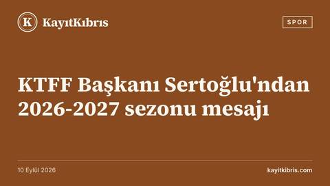 KTFF Başkanı Sertoğlu'ndan 2026-2027 sezonu mesajı