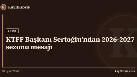 KTFF Başkanı Sertoğlu'ndan 2026-2027 sezonu mesajı