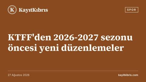 KTFF'den 2026-2027 sezonu öncesi yeni düzenlemeler