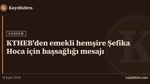 KTHEB'den emekli hemşire Şefika Hoca için başsağlığı mesajı