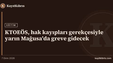 KTOEÖS, hak kayıpları gerekçesiyle yarın Mağusa'da greve gidecek