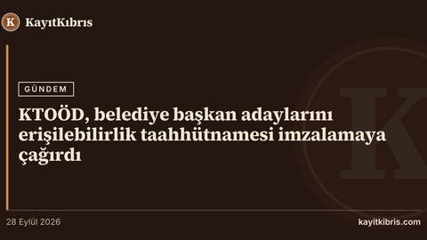 KTOÖD, belediye başkan adaylarını erişilebilirlik taahhütnamesi imzalamaya çağırdı