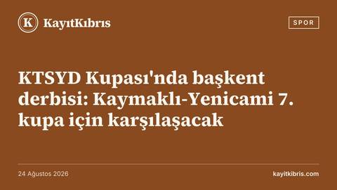 KTSYD Kupası'nda başkent derbisi: Kaymaklı-Yenicami 7. kupa için karşılaşacak