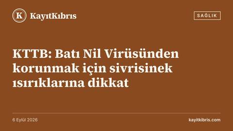 KTTB: Batı Nil Virüsünden korunmak için sivrisinek ısırıklarına dikkat