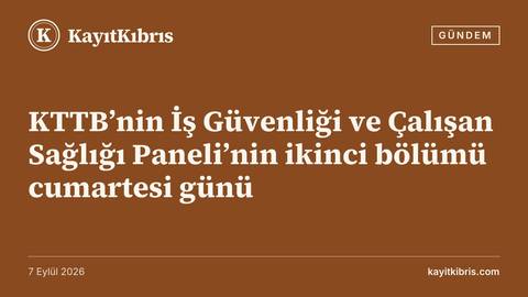 KTTB’nin İş Güvenliği ve Çalışan Sağlığı Paneli’nin ikinci bölümü cumartesi günü