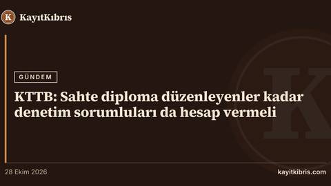 KTTB: Sahte diploma düzenleyenler kadar denetim sorumluları da hesap vermeli