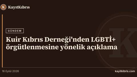 Kuir Kıbrıs Derneği'nden LGBTİ+ örgütlenmesine yönelik açıklama