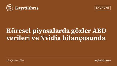 Küresel piyasalarda gözler ABD verileri ve Nvidia bilançosunda