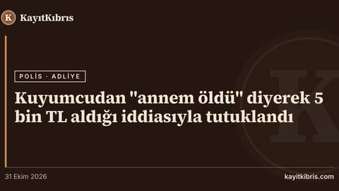 Kuyumcudan "annem öldü" diyerek 5 bin TL aldığı iddiasıyla tutuklandı