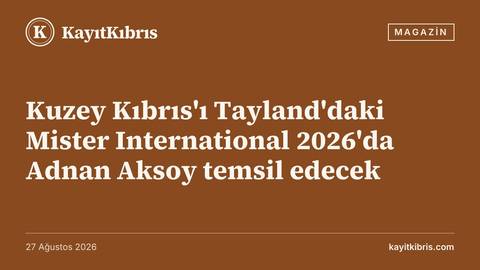 Kuzey Kıbrıs'ı Tayland'daki Mister International 2026'da Adnan Aksoy temsil edecek