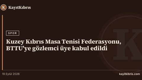 Kuzey Kıbrıs Masa Tenisi Federasyonu, BTTU'ye gözlemci üye kabul edildi