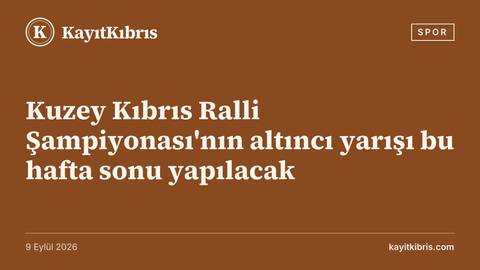 Kuzey Kıbrıs Ralli Şampiyonası'nın altıncı yarışı bu hafta sonu yapılacak