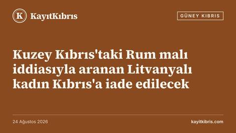 Kuzey Kıbrıs'taki Rum malı iddiasıyla aranan Litvanyalı kadın Kıbrıs'a iade edilecek