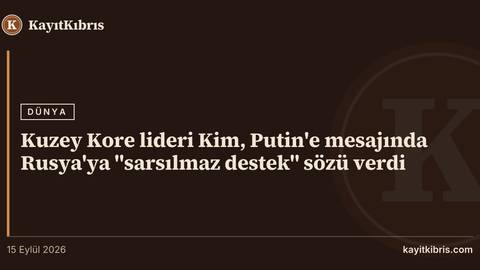 Kuzey Kore lideri Kim, Putin'e mesajında Rusya'ya "sarsılmaz destek" sözü verdi