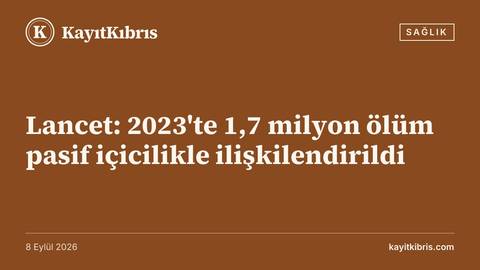 Lancet: 2023'te 1,7 milyon ölüm pasif içicilikle ilişkilendirildi