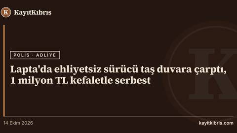 Lapta'da ehliyetsiz sürücü taş duvara çarptı, 1 milyon TL kefaletle serbest