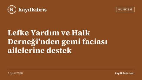 Lefke Yardım ve Halk Derneği'nden gemi faciası ailelerine destek