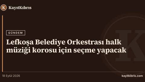 Lefkoşa Belediye Orkestrası halk müziği korosu için seçme yapacak
