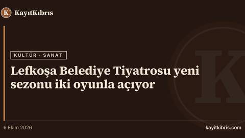 Lefkoşa Belediye Tiyatrosu yeni sezonu iki oyunla açıyor