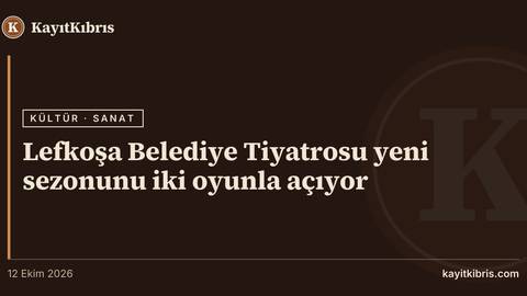 Lefkoşa Belediye Tiyatrosu yeni sezonunu iki oyunla açıyor