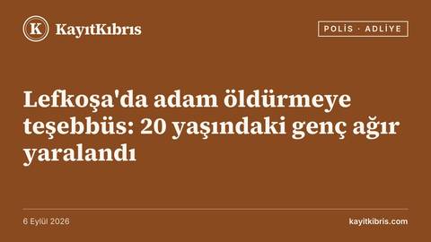 Lefkoşa'da adam öldürmeye teşebbüs: 20 yaşındaki genç ağır yaralandı