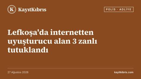 Lefkoşa'da internetten uyuşturucu alan 3 zanlı tutuklandı