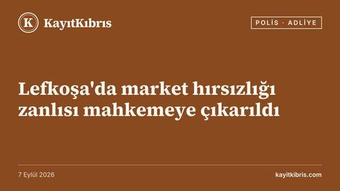 Lefkoşa'da market hırsızlığı zanlısı mahkemeye çıkarıldı