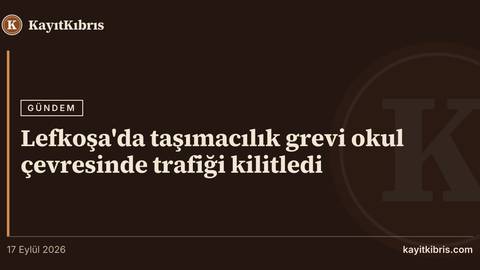 Lefkoşa'da taşımacılık grevi okul çevresinde trafiği kilitledi