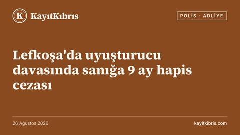 Lefkoşa'da uyuşturucu davasında sanığa 9 ay hapis cezası