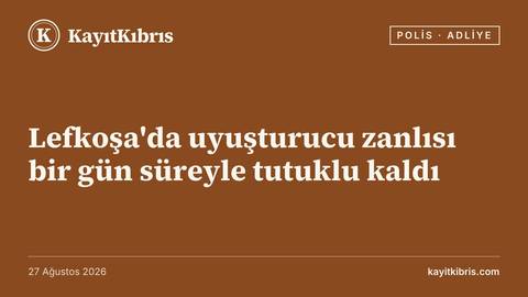 Lefkoşa'da uyuşturucu zanlısı bir gün süreyle tutuklu kaldı