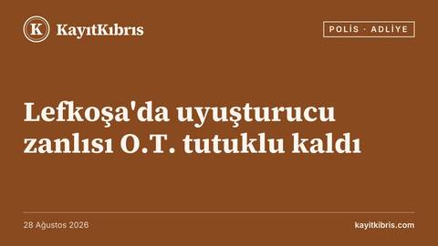 Lefkoşa'da uyuşturucu zanlısı O.T. tutuklu kaldı