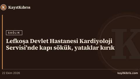 Lefkoşa Devlet Hastanesi Kardiyoloji Servisi'nde kapı sökük, yataklar kırık