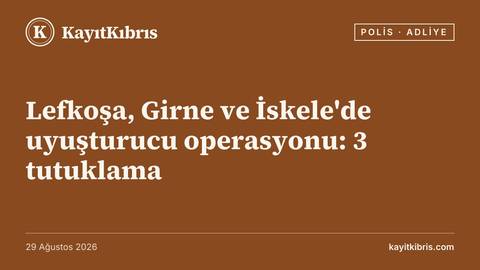 Lefkoşa, Girne ve İskele'de uyuşturucu operasyonu: 3 tutuklama