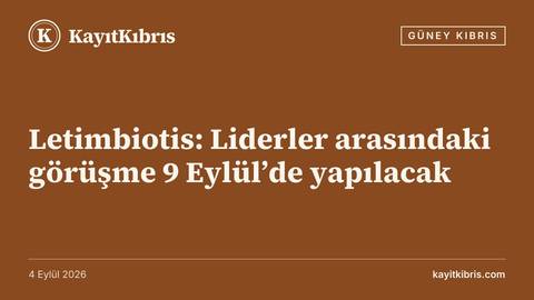 Letimbiotis: Liderler arasındaki görüşme 9 Eylül’de yapılacak