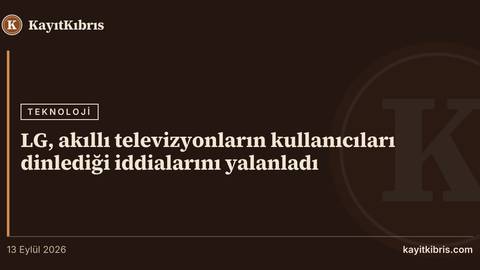 LG, akıllı televizyonların kullanıcıları dinlediği iddialarını yalanladı