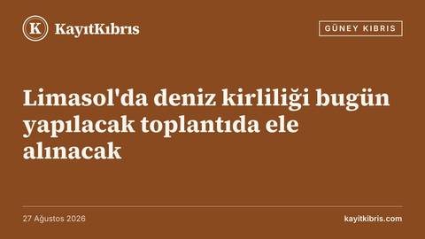 Limasol'da deniz kirliliği bugün yapılacak toplantıda ele alınacak