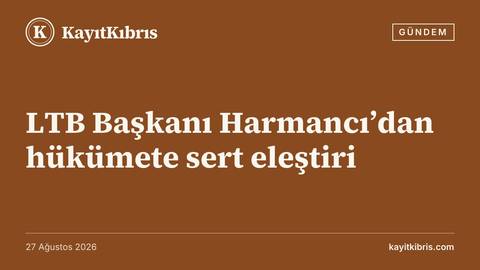 LTB Başkanı Harmancı’dan hükümete sert eleştiri