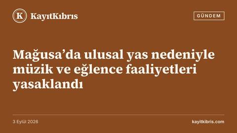 Mağusa’da ulusal yas nedeniyle müzik ve eğlence faaliyetleri yasaklandı