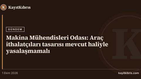 Makina Mühendisleri Odası: Araç ithalatçıları tasarısı mevcut haliyle yasalaşmamalı