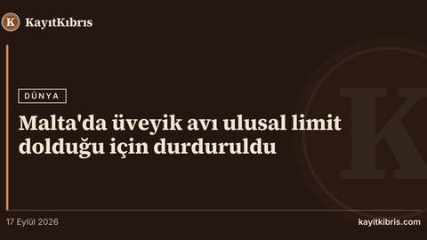 Malta'da üveyik avı ulusal limit dolduğu için durduruldu