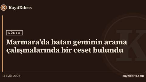Marmara'da batan geminin arama çalışmalarında bir ceset bulundu