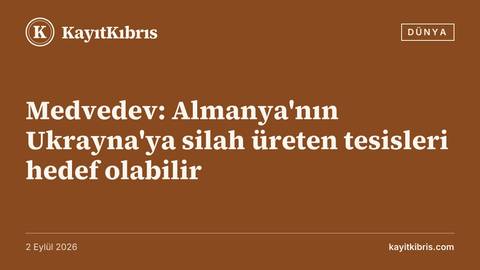 Medvedev: Almanya'nın Ukrayna'ya silah üreten tesisleri hedef olabilir