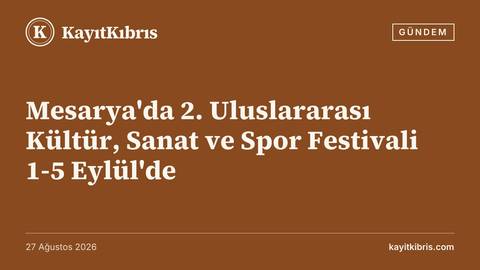 Mesarya'da 2. Uluslararası Kültür, Sanat ve Spor Festivali 1-5 Eylül'de