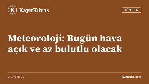 Meteoroloji: Bugün hava açık ve az bulutlu olacak