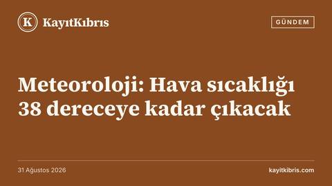 Meteoroloji: Hava sıcaklığı 38 dereceye kadar çıkacak