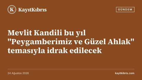 Mevlit Kandili bu yıl "Peygamberimiz ve Güzel Ahlak" temasıyla idrak edilecek