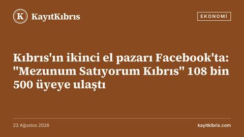 Kıbrıs'ın ikinci el pazarı Facebook'ta: "Mezunum Satıyorum Kıbrıs" 108 bin 500 üyeye ulaştı