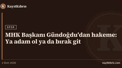 MHK Başkanı Gündoğdu'dan hakeme: Ya adam ol ya da bırak git