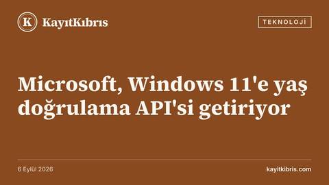 Microsoft, Windows 11'e yaş doğrulama API'si getiriyor