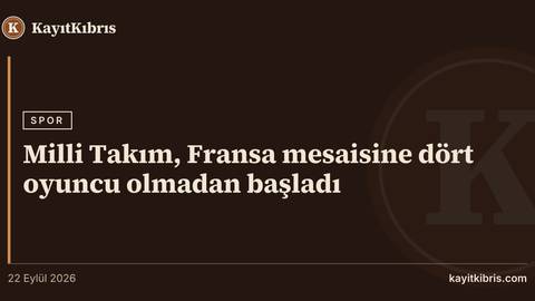 Milli Takım, Fransa mesaisine dört oyuncu olmadan başladı